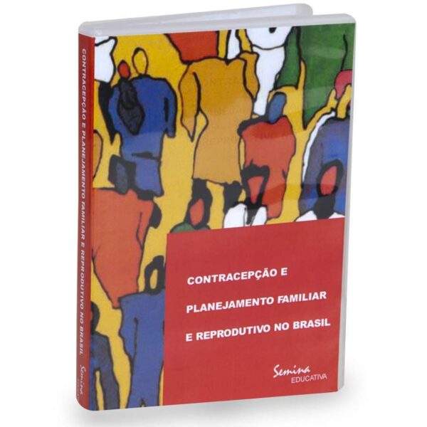 DVD CONTRACEPÇÃO E PLANEJAMENTO FAMILIAR E REPRODUTIVO NO BRASIL